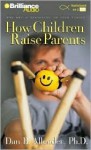 How Children Raise Parents: The Art of Listening to Your Family (Audio) - Dan B. Allender