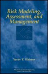 Risk Modeling, Assessment, and Management (Wiley Series in Systems Engineering and Management) - Yacov Y. Haimes