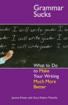 Grammar Sucks: What to Do to Make Your Writing Much More Better - Joanne Kimes, Gary Robert Muschla