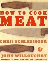 How to Cook Meat - Chris Schlesinger, John Willoughby