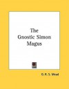 The Gnostic Simon Magus - G.R.S. Mead