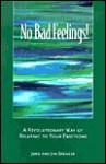 No Bad Feelings!: A Revolutionary Way of Relating to Your Emotions - June Spencer, Jim Spencer