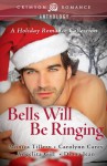 Bells Will Be Ringing: A Holiday Romance Collection (Crimson Romance) - Monica Tillery;Carolynn Carey