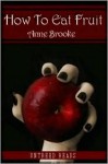 How To Eat Fruit - Anne Brooke