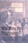 Who Were the Progressives? - Glenda Elizabeth Gilmore