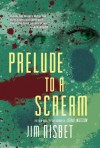 Prelude to a Scream: A Novel - Jim Nisbet