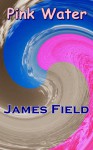 Pink Water - James Field