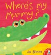 Where's My Mummy? - Jo Brown