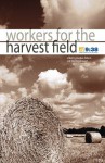 Workers for the Harvest Field - Christopher Ash, Richard Coekin, Carrie Sandom, Tim Chester, David Jackman, Vaughan Roberts, Tim Thornborough