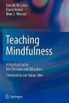 Teaching Mindfulness: A Practical Guide for Clinicians and Educators - Donald McCown, Diane Reibel, Marc S. Micozzi