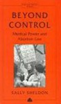 Beyond Control: Medical Power and Abortion Law - Sally Sheldon