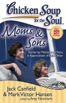 Chicken Soup for the Soul: Moms & Sons: Stories by Mothers and Sons, in Appreciation of Each Other - Jack Canfield, Mark Victor Hansen, Amy Newmark