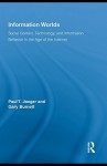 Information Worlds: Behavior, Technology, and Social Context in the Age of the Internet (Routledge Studies in Library and Information Science) - Paul T. Jaeger, Gary Burnett