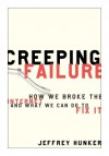 Creeping Failure: How We Broke the Internet and What We Can Do to Fix It - Jeffrey Hunker