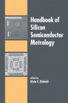 Handbook of Silicon Semiconductor Metrology - Alain C. Diebold