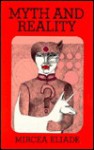 Myth and Reality - Mircea Eliage, Willard R. Trask, Mircea Eliage