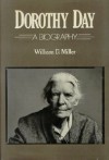 Dorothy Day: A Biography - William D. Miller