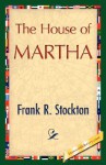 The House of Martha - Frank R. Stockton