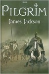 Pilgrim: The Greatest Crusade - James Jackson