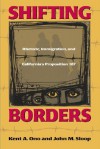 Shifting Borders: Rhetoric, Immigration, And Californa's Proposition 187 (Mapping Racisms) - Kent A. Ono, John M. Sloop