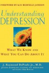 Understanding Depression: What We Know and What You Can Do about It - J. Raymond DePaulo, Kay Redfield Jamison, Leslie Alan Horvitz