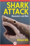 Shark Attack: Maneaters and Men - Richard Ellis