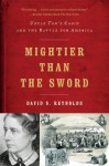 Mightier than the Sword: Uncle Tom's Cabin and the Battle for America - David S. Reynolds