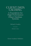 Client Data Caching: A Foundation for High Performance Object Database Systems - Michael J. Franklin