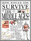 How Would You Survive in the Middle Ages? (How Would You Survive?) - Fiona MacDonald, David Salariya, Mark Peppe