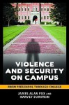 Violence and Security on Campus: From Preschool Through College - James Fox, Harvey Burstein