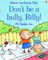 Don't Be A Bully, Billy! (Cautionary Tales) - Phil Roxbee Cox