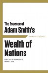 The Essence of Adam Smith's Wealth of Nations - Hunter Lewis, Stuart Kellogg