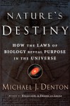 Nature's Destiny: How the Laws of Biology Reveal Purpose in the Universe - Michael Denton