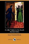 A Little Traitor to the South (Illustrated Edition) (Dodo Press) - Cyrus Townsend Brady, C.E. Hooper, A.D. Rahn