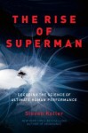 The Rise of Superman: Decoding the Science of Ultimate Human Performance - Steven Kotler