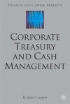 Corporate Treasury and Cash Management - Robert Cooper