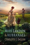 Miss Landon and Aubranael (Tales of Aylfenhame) - Rosie Lauren Smith, Charlotte E. English