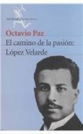 El Camino de la pasión: Lopez Velarde - Octavio Paz