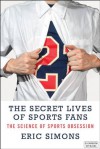 The Secret Lives of Sports Fans - Eric Simons