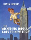 The Wicked Big Toddlah Goes To New York - Kevin Hawkes