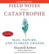 Field Notes From a Catastrophe: Man, Nature and Climate Change - Elizabeth Kolbert