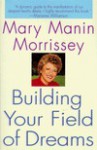 Building Your Field of Dreams - Mary Manin Morrissey