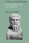 A History of Greek Philosophy 5: Later Plato & the Academy - W.K.C. Guthrie