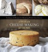 Artisan Cheese Making at Home: Techniques & Recipes for Mastering World-Class Cheeses - Mary Karlin, Ed Anderson