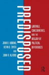 Predisposed: Liberals, Conservatives, and the Biology of Political Differences - John R. Hibbing, Kevin B. Smith, John R. Alford