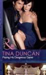 Playing His Dangerous Game (Mills & Boon Modern) - Tina Duncan