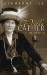 Willa Cather: A Life Saved Up - Hermione Lee