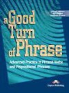 A Good Turn of Phrase: Advanced Practice in Phrasal Verbs and Prepositional Phrases - James Milton, Bill Blake, Virginia Evans