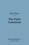 The Paris Commune (Barnes & Noble Digital Library): Including the First Manifesto - Karl Marx