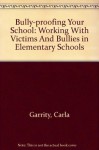 Bully-proofing Your School: Working With Victims And Bullies in Elementary Schools - Carla B. Garrity